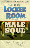 Out of the Locker Room of the Male Soul: Men Seeking the Heart of God