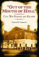 Out of the Mouth of Hell: Civil War Prisions and Escapes