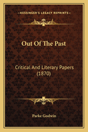 Out Of The Past: Critical And Literary Papers (1870)