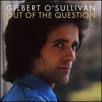 Out of the Question - Gilbert O'Sullivan