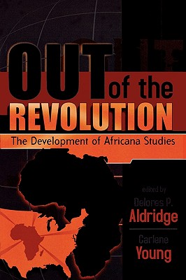 Out of the Revolution: The Development of Africana Studies - Aldridge, Delores P (Contributions by), and Young, Carlene (Editor)