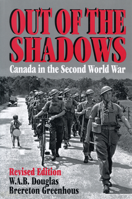 Out of the Shadows: Canada in the Second World War - Greenhous, Brereton, and Douglas, W a B