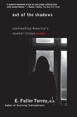 Out of the Shadows: Confronting America's Mental Illness Crisis - Torrey, E Fuller