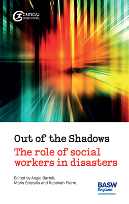 Out of the Shadows: The Role of Social Workers in Disasters - Bartoli, Angie (Editor), and Stratulis, Maris (Editor), and Pierre, Rebekah (Editor)