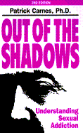 Out of the Shadows: Understanding Sexual Addiction - Carnes, Patrick J (Foreword by)