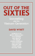 Out of the Sixties: Storytelling and the Vietnam Generation