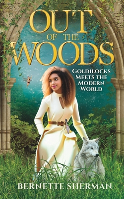 Out of the Woods: Goldilocks Meets the Modern World - Sherman, Bernette