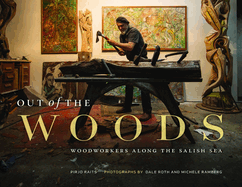 Out of the Woods: Woodworkers Along the Salish Sea