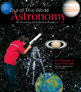 Out-Of-This-World Astronomy: 50 Amazing Activities & Projects