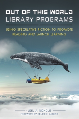 Out of This World Library Programs: Using Speculative Fiction to Promote Reading and Launch Learning - Nichols, Joel