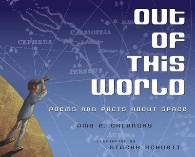 Out of This World: Poems and Facts about Space - Sklansky, Amy