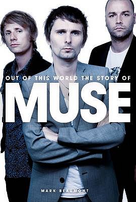 Out of This World: The Story of Muse - Beaumont, Mark