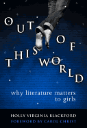 Out of This World: Why Literature Matters to Girls