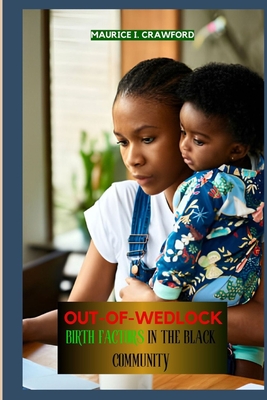 Out-Of-Wedlock Birth Factors in the Black Community - Crawford, Maurice I