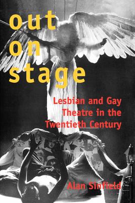 Out on Stage: Lesbian and Gay Theater in the Twentieth Century - Sinfield, Alan