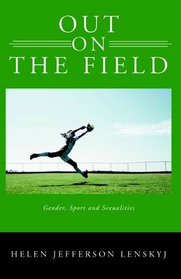 Out on the Field: Gender, Sport, and Sexualities - Lenskyj, Helen Jefferson