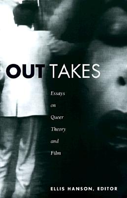 Out Takes: Essays on Queer Theory and Film - Hanson, Ellis