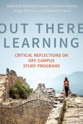 Out There Learning: Critical Reflections on Off-Campus Study Programs - Curran, Deborah Louise (Editor), and Owens, Cameron (Editor), and Thorson, Helga (Editor)