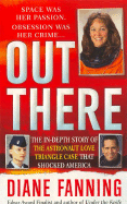 Out There: The In-Depth Story of the Astronaut Love Triangle Case That Shocked America