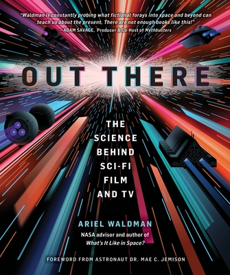 Out There: The Science Behind Sci-Fi Film and TV - Waldman, Ariel, and Jemison, Mae C, Dr. (Foreword by)