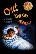Out You Go, Fear! (Single Mother Edition)(Is Your Child Afraid of Darkness? Monsters? Fantastic Beasts? Ghosts? Demons? This Mv Best Seller Children's Good Night Going to Bed Book Offers Freedom from Fear, Anxiety, Panic, Night Terrors and Nightmares): (F