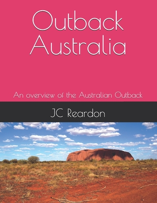 Outback Australia: An overview of the Australian Outback - Reardon, Jc