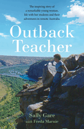 Outback Teacher: The inspiring story of a remarkable young woman, life with her students and their adventures in remote Australia