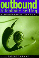 Outbound Telephone Selling: A Management Manual - Cochrane, Patricia M