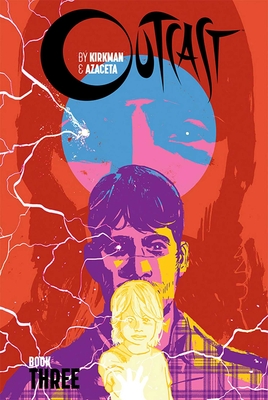 Outcast by Kirkman & Azaceta Book 3 - Kirkman, Robert, and Azaceta, Paul, and Breitweiser, Elizabeth