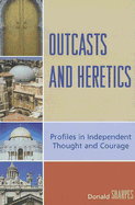 Outcasts and Heretics: Profiles in Independent Thought and Courage