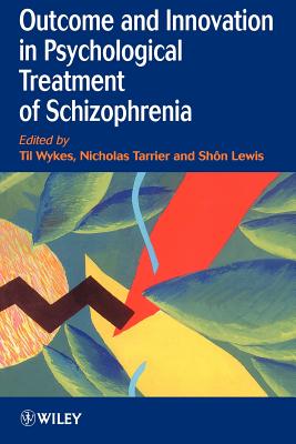 Outcome and Innovation in Psychological Treatment of Schizophrenia - Wykes, Til (Editor), and Tarrier, Nicholas (Editor), and Lewis, Shn (Editor)