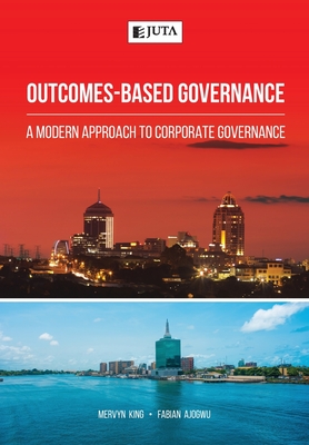 Outcomes-Based Governance: A modern approach to corporate governance - King, Mervyn, and Ajogwu, Fabian