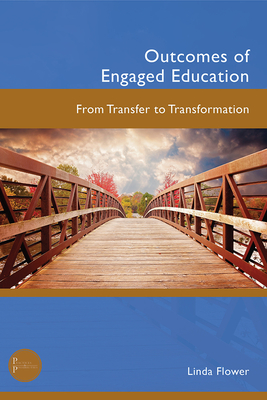 Outcomes of Engaged Education: From Transfer to Transformation - Flower, Linda