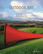 Outdoor Art: Extraordinary Sculpture Parks and Art in Nature
