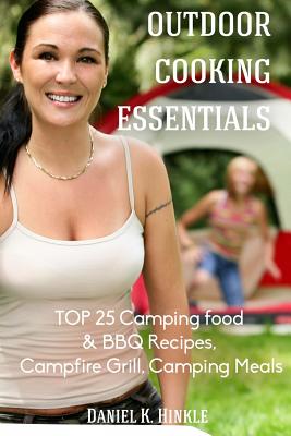 Outdoor Cooking Essentials: Top 25 Camping Food & BBQ Recipes, Campfire Grill, C - Hinkle, Daniel, and Delgado, Marvin, and Replogle, Replogle