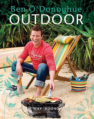 Outdoor: Grill Your Way 'Round the World - O'Donoghue, Ben