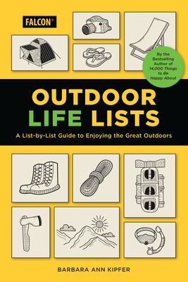 Outdoor Life Lists: A List-By-List Guide to Enjoying the Great Outdoors - Kipfer, Barbara Ann