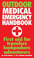 Outdoor Medical Emergency Handbook: First Aid for Travelers, Backpackers, Adventurers