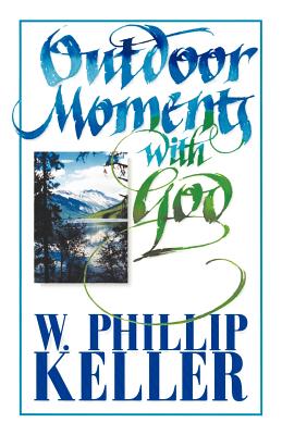 Outdoor Moments with God - Keller, W Phillip