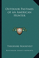 Outdoor Pastimes of an American Hunter