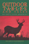 Outdoor Tables and Tales: Recipes and Food Memories from America's Top Outdoor Writers