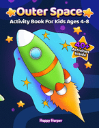 Outer Space Activity Book For Kids Ages 4-8: A Fun And Engaging Outer Space Gift Game Book For Boys and Girls Filled With Learning, Coloring, Mazes, Dot to Dot, Puzzles, Word Search, Vocabulary, Counting and More!