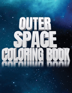 Outer Space Coloring Book: Activity Workbook for Toddlers & Kids Ages 1-3 for Preschool Prep featuring Letters Numbers Shapes and Colors