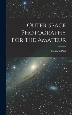 Outer Space Photography for the Amateur - Paul, Henry E