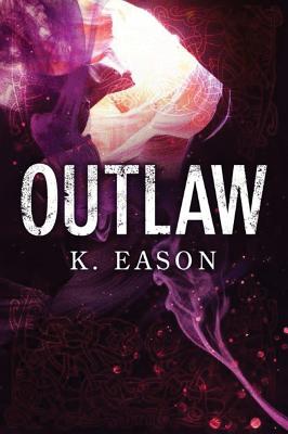 Outlaw: A Dark Fantasy Novel - Eason, K