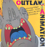 Outlaw Animation: Cutting-Edge Cartoons from the Spike & Mike Festivals