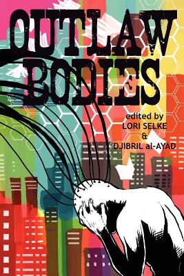 Outlaw Bodies - Selke, Lori (Editor), and Al-Ayad, Djibril (Editor)