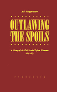 Outlawing the Spoils: A History of the Civil Service Reform Movement, 1865-1883
