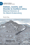 Outlaws, Anxiety, and Disorder in Southern Africa: Material Histories of the Maloti-Drakensberg