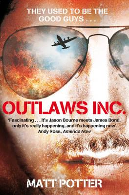 Outlaws Inc.: Flying With the World's Most Dangerous Smugglers - Potter, Matt